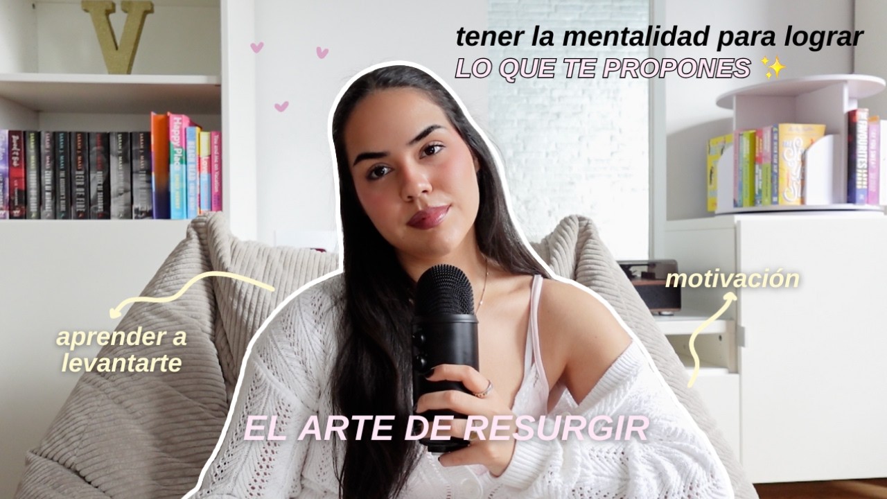 El arte de resurgir 🌱 Cómo tener la mentalidad para lograr lo que te propones - EP. 97