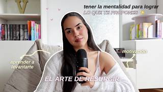 El arte de resurgir 🌱 Cómo tener la mentalidad para lograr lo que te propones - EP. 97