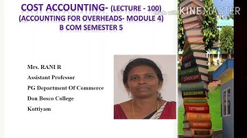 (LECTURE 100)COST ACCOUNTING - ACCOUNTING FOR OVERHEADS- OVERHEADS ABSORPTION (MODULE 4) B COM S5
