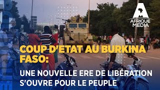 COUP D'ETAT AU BURKINA FASO: UNE NOUVELLE ERE DE LIBÉRATION S'OUVRE POUR LE PEUPLE