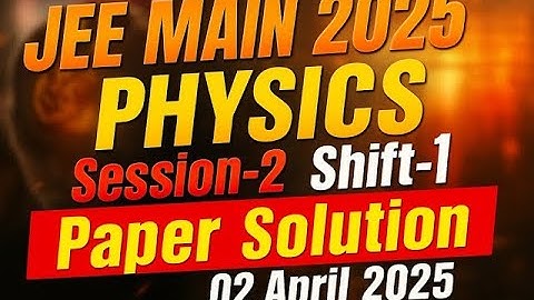 🔥 JEE Main 2025: 2nd April Shift-1 Physics Paper Full Solution | Must Watch for All Aspirants!