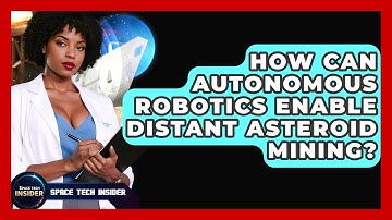 How Can Autonomous Robotics Enable Distant Asteroid Mining? - Space Tech Insider