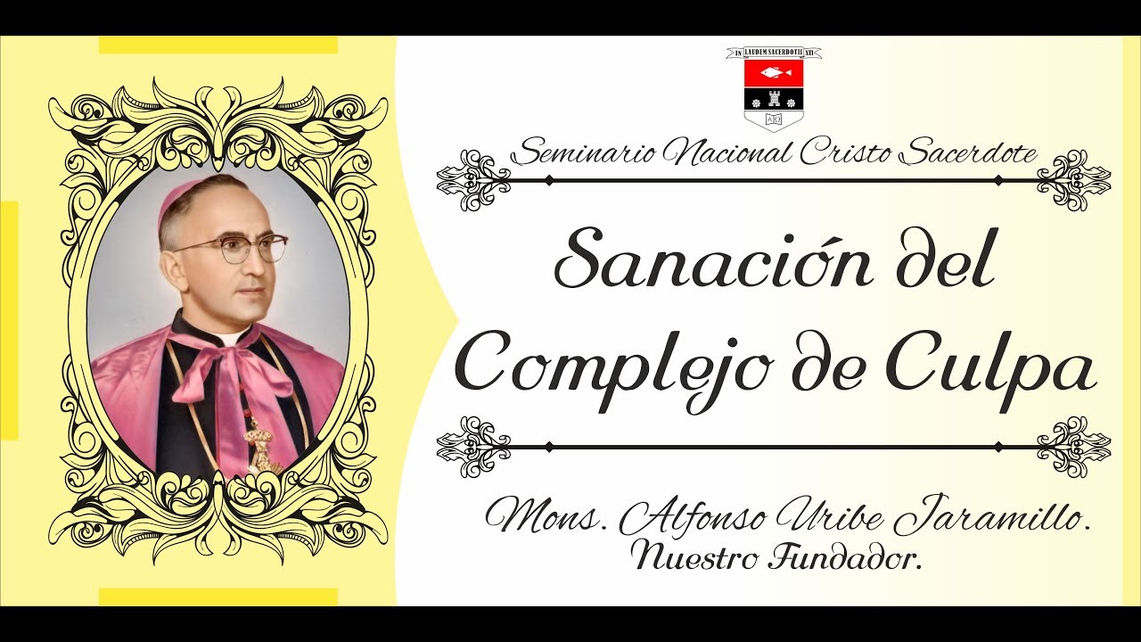 Sanación del Complejo de Culpa - Moseñor Enseña - Mons. Alfonso Uribe Jaramillo