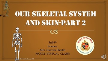 OUR SKELTAL SYSTEM AND SKIN /STD 6TH / SCIENCE /SSC MAHRASHTRA BOARD