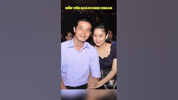 DIỄN VIÊN QUÁCH NGỌC NGOAN. CUỘC ĐỜI VÀ SỰ NGHIỆP ❤️❤️