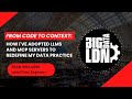 Big Data LDN | From Code to Context: How I've Adopted LLMs and MCP Servers | Sean Williams