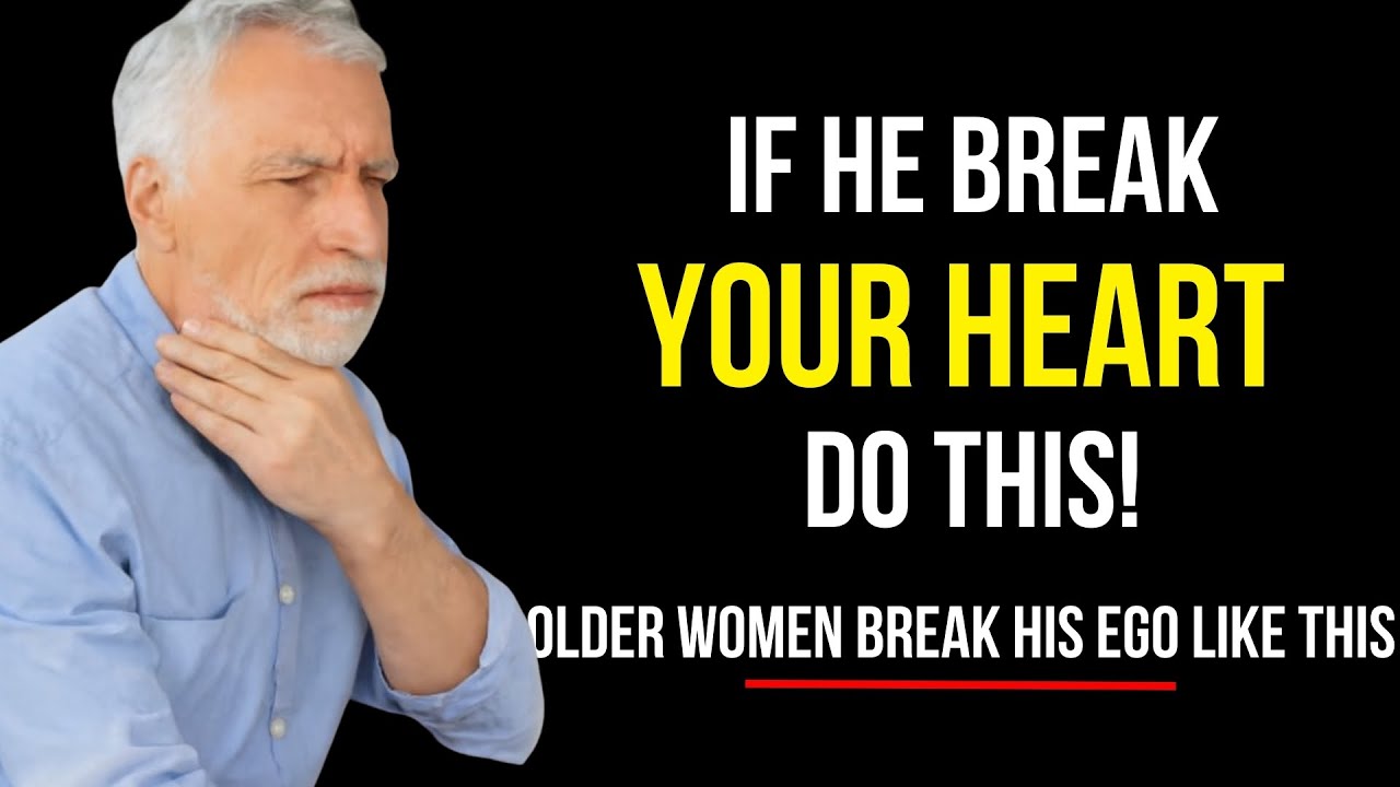 Dating After 60: When He Breaks Your Heart, Break His Ego Like THIS