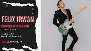 Felix Irwan  Pergilah Kasih  Cover Chrisye   Lirik  Lirik   Lirik Lagu