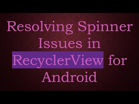 Resolving Spinner Issues