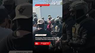 WATCH: Protesters Clash With ICE Agents Outside Newark Detention Center — Caught On Camera