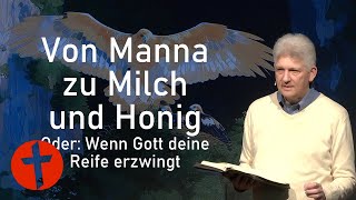 Von Manna zu Milch und Honig. Oder: Wenn Gott deine Reife erzwingt | Gert Hoinle