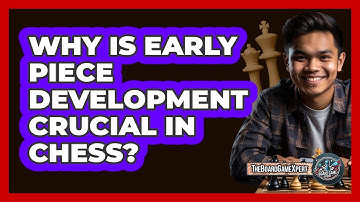 Why Is Early Piece Development Crucial In Chess?