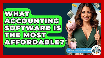 What Accounting Software Is The Most Affordable? - Your Guide to Budgeting