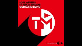 Lost Witness Ft Adam Zindani - "Our Suns Rising" (Extended Mix) PREVIEW