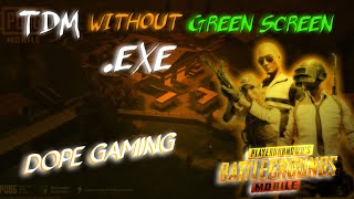 Tdm Without Green Screen.exe Pubg Dope Gaming