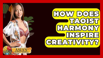 How Does Taoist Harmony Inspire Creativity? - Asia