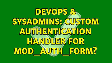 DevOps & SysAdmins: Custom Authentication handler for mod_auth_form?