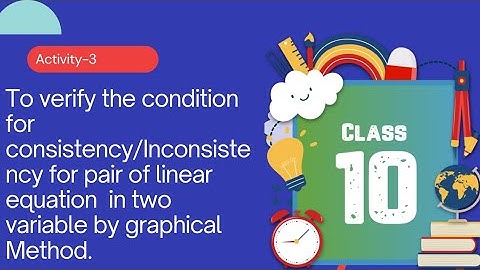 Activity 3 of class 10. Maths Project  on consistency and inconsistency to verify it.