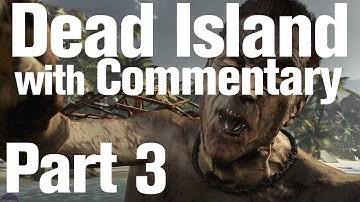 Dead Island Playthrough Part 3 - Passport to Life (2 of 2) [HD] [Commentary]