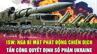 ISW: Nga bí mật phát động chiến dịch tấn công quyết định số phận Ukraine | Nghệ An TV