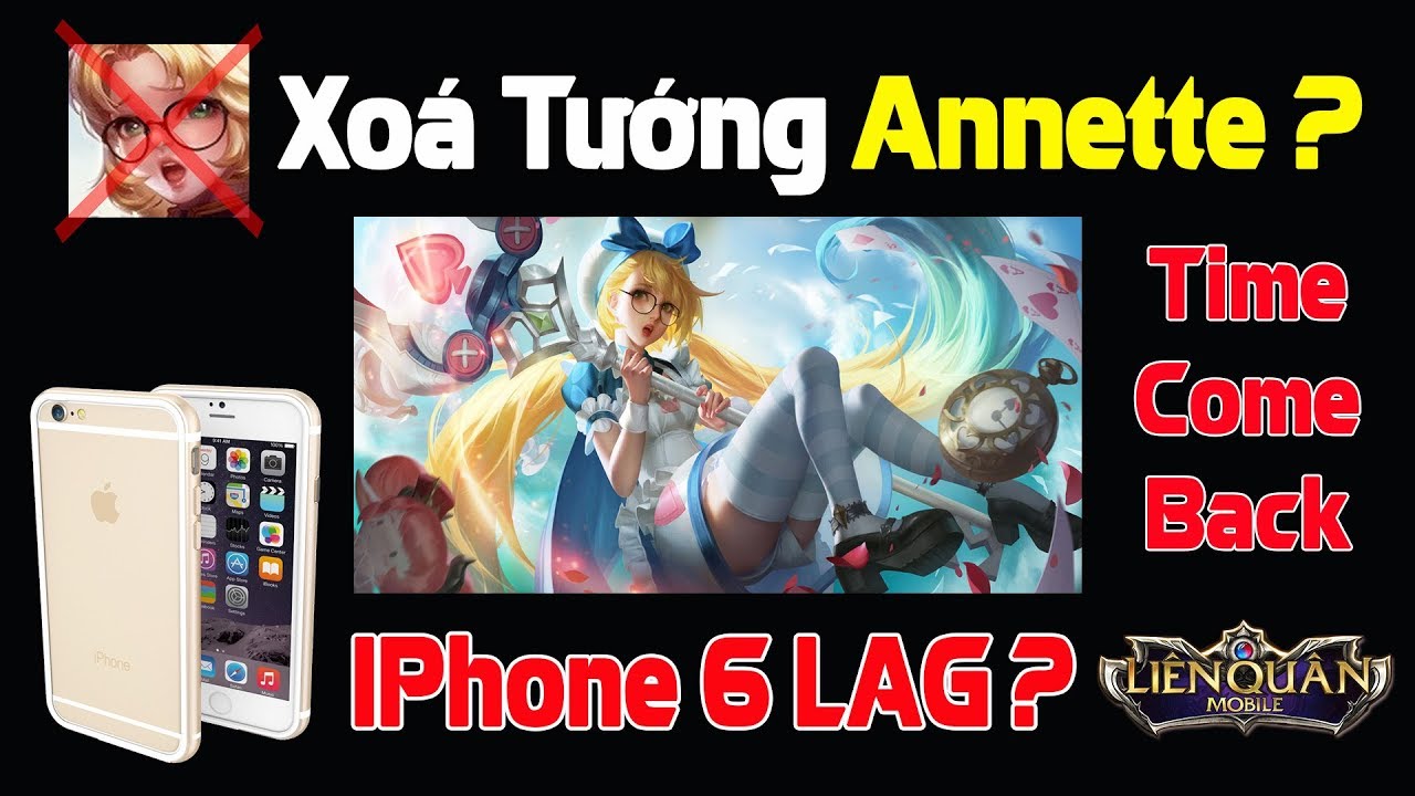 Liên Quân Mobile XOÁ Tướng Annette ??? Cập Nhật Thời gian Annette Trở Lại ! Tại sao IPhone 6 LAG ?