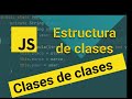 Estructura de una clase en JS - Clases de clases