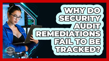 Why Do Security Audit Remediations Fail To Be Tracked? - SecurityFirstCorp.com