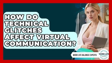 How Do Technical Glitches Affect Virtual Communication? - Work Life Balance Experts