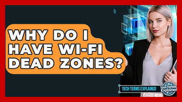 Why Do I Have Wi-Fi Dead Zones? - Tech Terms Explained