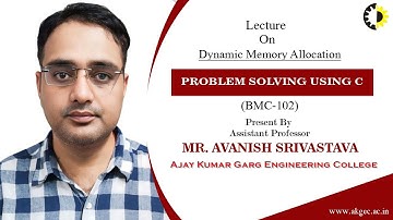 DYNAMIC MEMORY ALLOCATION || PROBLEM SOLVING USING C || LECTURE 05 BY MR  AVANISH SRIVASTAVA ||AKGEC