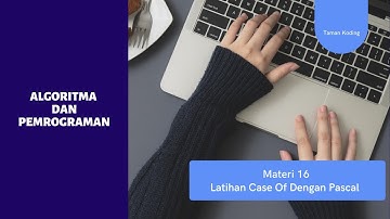 Materi 16 Algoritma dan Pemrograman ( Latihan Case Of Dengan Pascal)