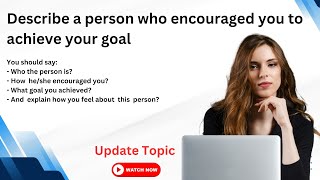 Describe a person who encouraged you to  achieve your goal | IELTS Speaking