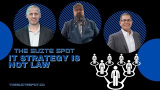 The Suite Spot - S3 Ep10- IT Strategy Is Not Law