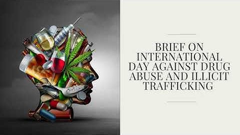 A brief on International Day against Drug Abuse and Illicit Trafficking