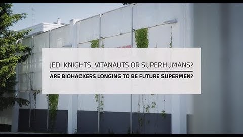 Are biohackers longing to be future supermen?