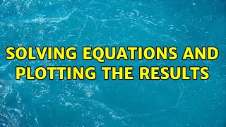 Solving equations and plotting the results