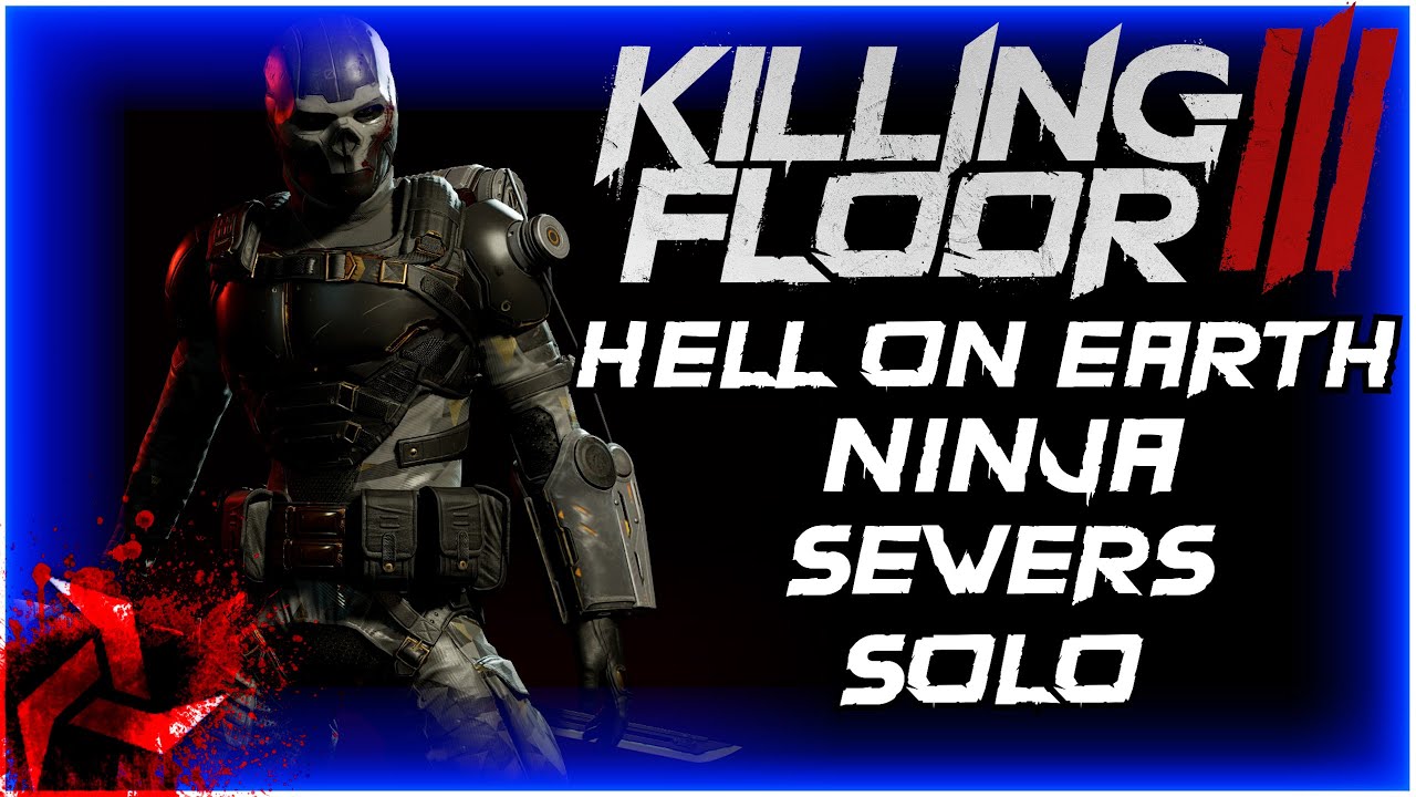 Killing Floor 3 | Ninja VS Impaler | Sewers (Solo, Hell on Earth)