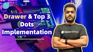 Day 26 | Drawer & Top 3 Dots Implementation | Free Flutter Course | Newton School