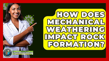 How Does Mechanical Weathering Impact Rock Formation? - Earth Science Answers