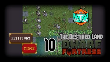 The Destined Land 10 - Siege and Parley? | Dwarf Fortress