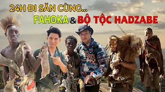 Bộ Tộc S.Ă.N Bắn cuối cùng Trên Thế Giới, Khám Phá Bộ Tộc Người HADZABE tại CHÂU PHI cùng FAHOKA