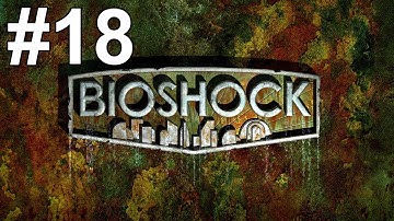 Bioshock Gameplay Walkthrough Part 18 No Commentary
