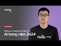 Cloud talks 18 tm hiu 04 xu hng ch o ca ai trong nm 2024