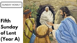 Homily - Fifth Sunday of Lent (Year A)