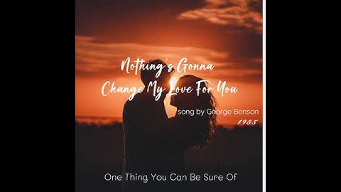 Thumbnail of Nothing's Gonna Change My Love For You [Lyrics] song by George Benson