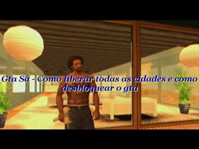 como desbloquear todas as cidades no GTA san andreas 