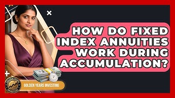How Do Fixed Index Annuities Work During Accumulation? - Golden Years Investing