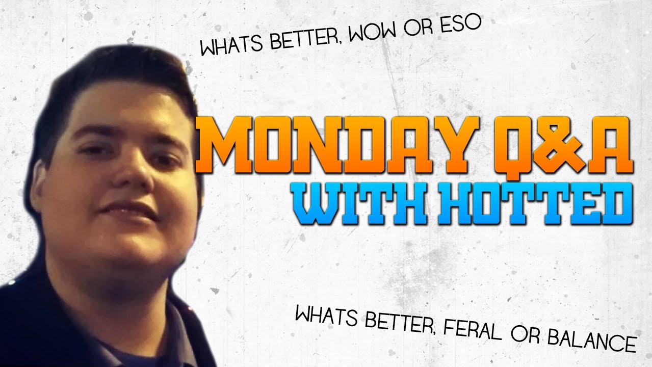 Q&A Monday's with Hotted! Will ESO be better than WoW? What's better