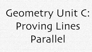 Geometry Unit C: Proving Lines Parallel