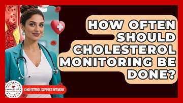How Often Should Cholesterol Monitoring Be Done? - Cholesterol Support Network